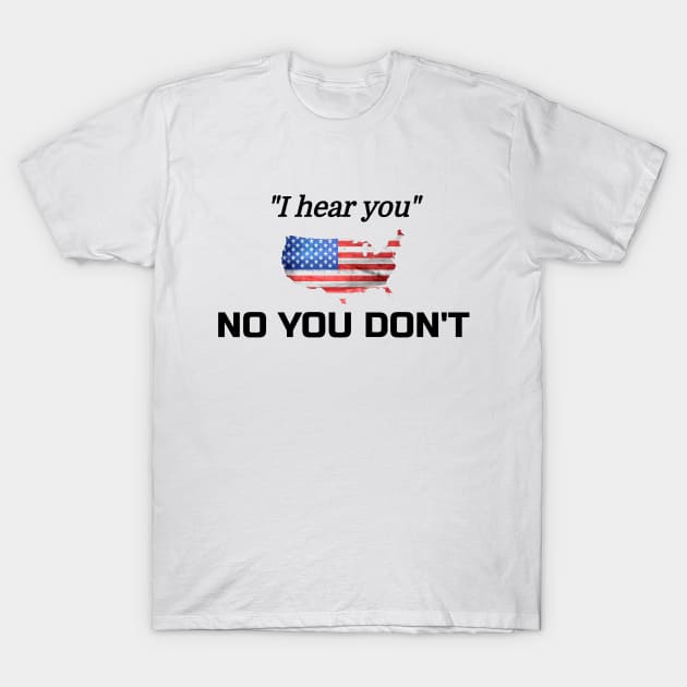 "I hear you" NO YOU DON'T -  Courtesy Trump n Co T-Shirt by Bodymetal